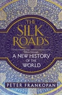 THE SILK ROADS | 9781408839973 | PETER FRANKOPAN