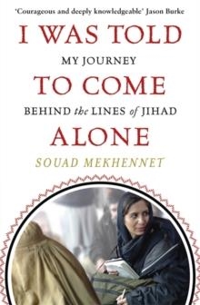 I WAS TOLD TO COME ALONE : MY JOURNEY BEHIND THE LINES OF JIHAD | 9780349008387 |  SOUAD MEKHENNET