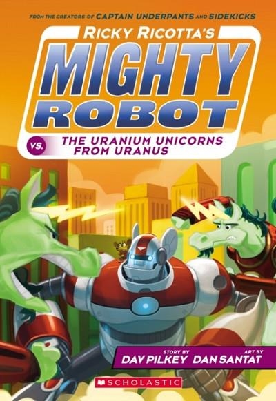 RICKY RICOTTA'S MIGHTY ROBOT 07 VS. THE URANIUM UNICORNS FROM URANUS | 9780545630153 | DAV PILKEY