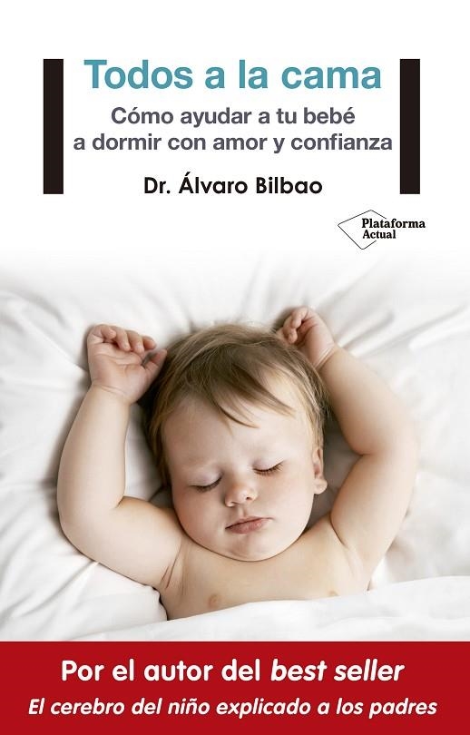 TODOS A LA CAMA : CÓMO AYUDAR A TU BEBÉ A DORMIR CON AMOR Y CONFIANZA | 9788417002930 | Dr. Álvaro Bilbao