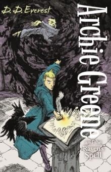 ARCHIE GREENE AND THE RAVEN'S SPELL | 9780571309641 | D.D. EVERENT