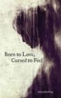 BORN TO LOVE, CURSED TO FEEL | 9781449480950 | SAMANTHA KING 