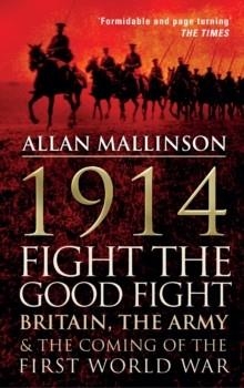 1914: FIGHT THE GOOD FIGHT | 9780857500595 | ALLAN MALLINSON