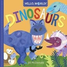 HELLO WORLD! DINOSAURS | 9781524719340 | JILL MCDONALD