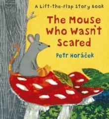 THE MOUSE WHO WASN'T SCARED | 9781406374575 | PETR HORACEK
