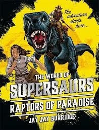 SUPERSAURS 1: RAPTORS OF PARADISE | 9781786968012 | JAY JAY BURRIDGE