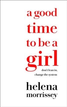 A GOOD TIME TO BE A GIRL | 9780008241612 | HELENA MORRISSEY