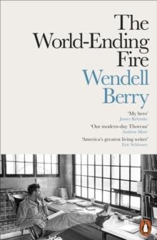 THE WORLD-ENDING FIRE | 9780141984131 | WENDELL BERRY