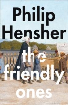 THE FRIENDLY ONES | 9780008175689 | PHILIP HENSHER