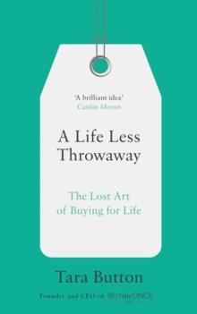 A LIFE LESS THROWAWAY: THE LOST ART OF BUYING FOR | 9780008217716 | TARA BUTTON