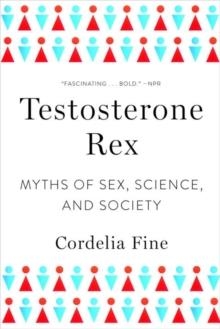 TESTOSTERONE REX | 9780393355482 | CORDELIA FINE