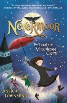 NEVERMOOR: THE TRIALS OF MORRIGAN CROW | 9781510103825 | JESSICA TOWNSEND