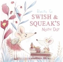 SWISH AND SQUEAK'S NOISY DAY | 9781783445127 | BIRGITTA SIF