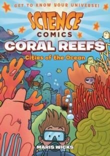 SCIENCE COMICS: CORAL REEFS CITIES OF THE OCEAN | 9781626721456 | MARIS WICKS