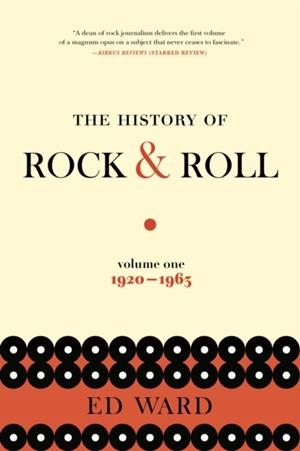 THE HISTORY OF ROCK AND ROLL: VOLUME 1 1920-1963 | 9781250138491 | ED WARD