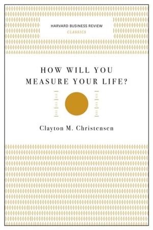 HOW WILL YOU MEASURE YOUR LIFE | 9781633692565 | CLAYTON M. CHRISTENSEN