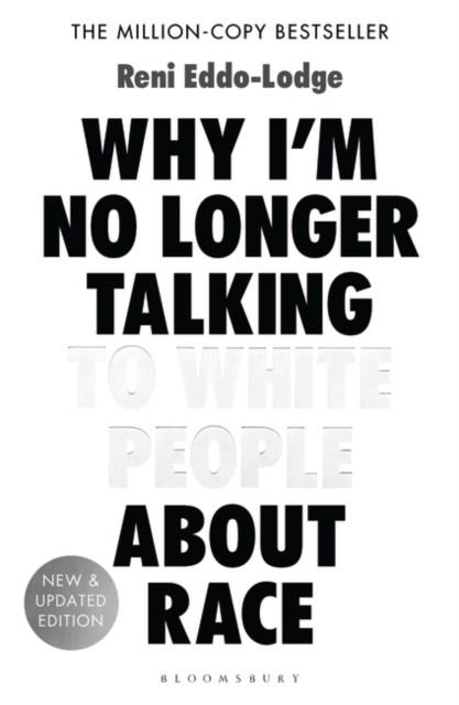 WHY I'M NO LONGER TALKING TO WHITE PEOPLE ABOUT RACE | 9781408870587 | RENI EDDO-LODGE