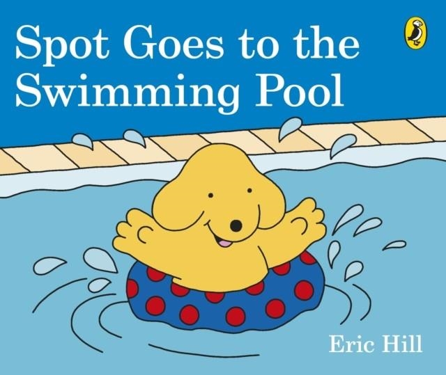 SPOT GOES TO THE SWIMMING POOL | 9780241327074 | ERIC HILL