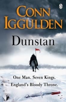 DUNSTAN: ONE MAN. SEVEN KINGS. ENGLAND'S BLOODY THRONE. | 9781405921510 | CONN IGGULDEN