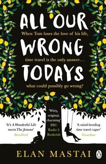 ALL OUR WRONG TODAYS | 9781405927024 | ELAN MASTAI