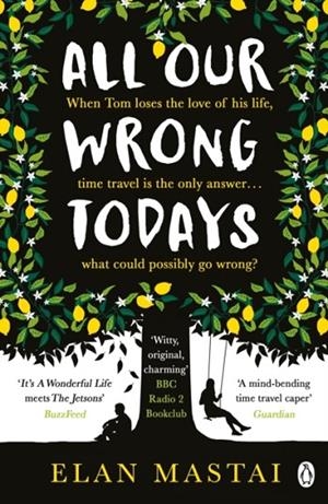 ALL OUR WRONG TODAYS | 9781405927024 | ELAN MASTAI