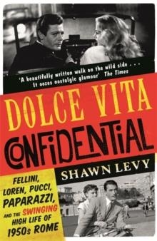 DOLCE VITA CONFIDENTIAL | 9781474606165 | SHAWN LEVY