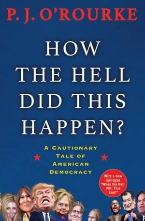 HOW THE HELL DID THIS HAPPEN? | 9781611855111 | P J O´ROURKE