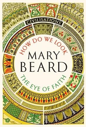 CIVILISATIONS: HOW DO WE LOOK / THE EYE OF FAITH | 9781781259993 | MARY BEARD