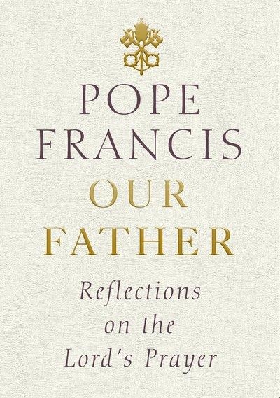 OUR FATHER | 9781846045905 | POPE FRANCIS