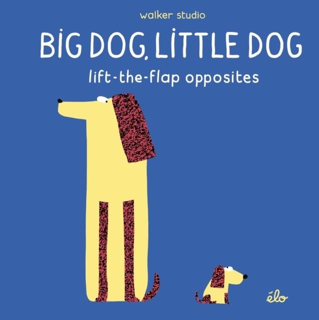 BIG DOG LITTLE DOG: LIFT-THE-FLAP OPPOSITES | 9781406379495 | ELO