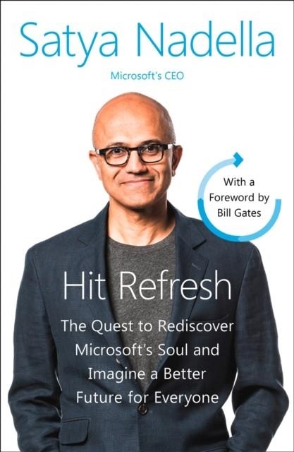 HIT REFRESH: THE QUEST TO REDISCOVER MICROSOFT'S SOUL AND IMAGINE A BETTER FUTURE FOR EVERYONE | 9780008247690 | SATYA NADELLA