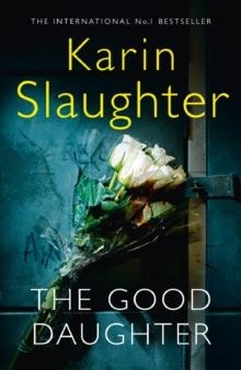 THE GOOD DAUGHTER | 9780008150815 | KARIN SLAUGHTER