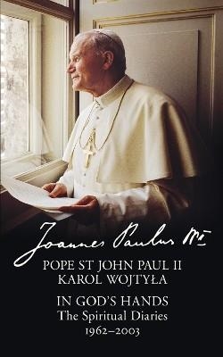 IN GOD’S HANDS: THE SPIRITUAL DIARIES OF POPE ST J | 9780008101077 | POPE ST JOHN PAUL II