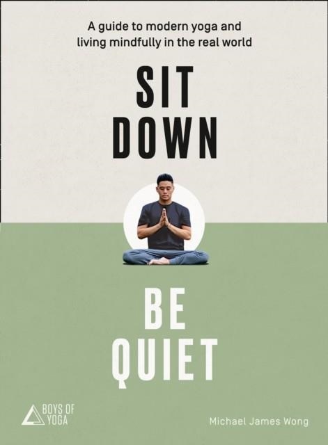 SIT DOWN BE QUIET | 9780008249656 | MICHAEL JAMES WONG AND THE BOYS OF YOGA