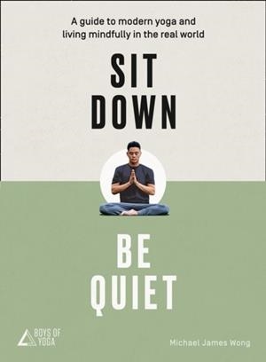 SIT DOWN BE QUIET | 9780008249656 | MICHAEL JAMES WONG AND THE BOYS OF YOGA