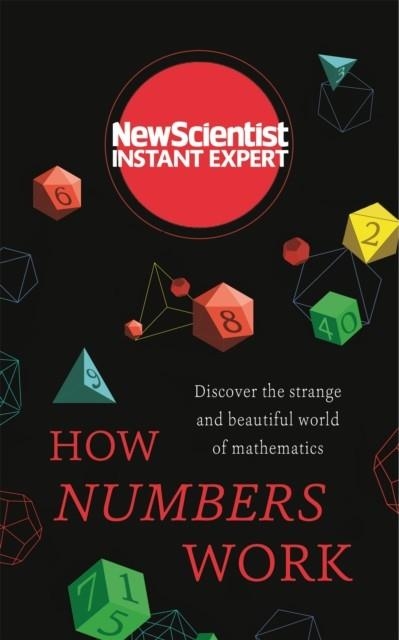 HOW NUMBERS WORK: DISCOVER THE STRANGE AND BEAUTIFUL WORLD OF MATHEMATICS | 9781473629745 | NEW SCIENTIST