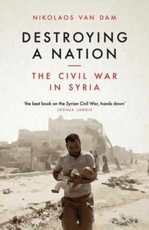 DESTROYING A NATION | 9781784537975 | NIKOLAOS VAN DAM