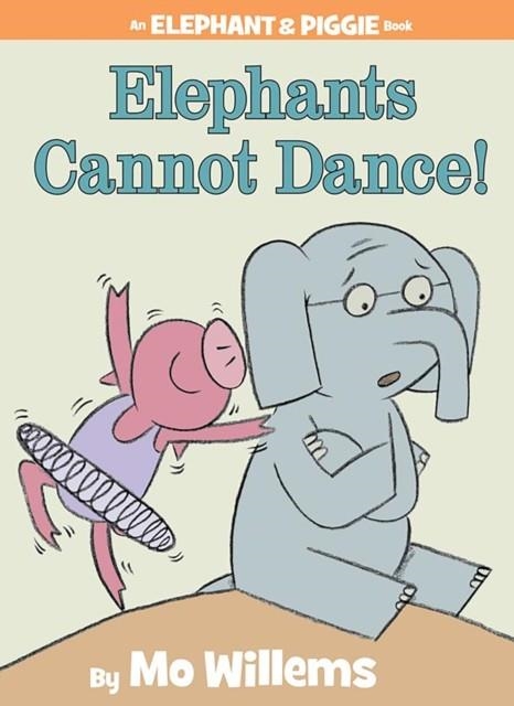 ELEPHANT AND PIGGIE: ELEPHANTS CANNOT DANCE! HB | 9781423114109 | MO WILLEMS