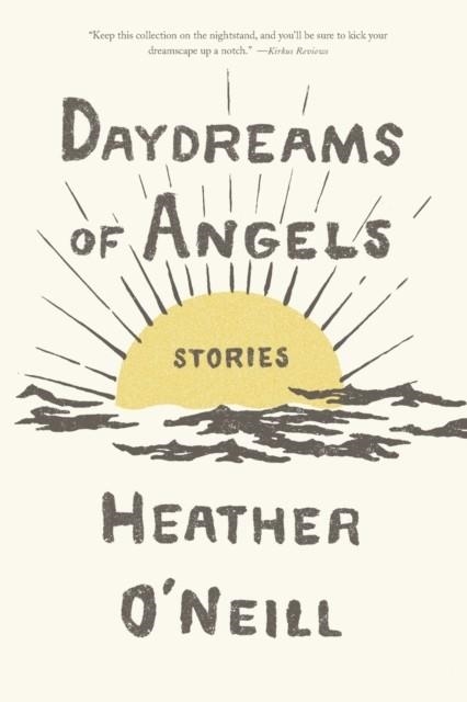DAYDREAMS OF ANGELS: STORIES  | 9780374717889 | HEATHER O'NEILL