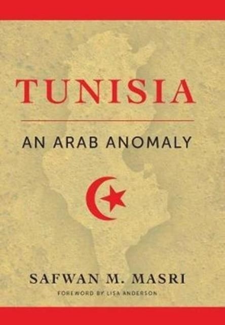 TUNISIA: AN ARAB ANOMALY | 9780231179508 | SAFWAN M. MASRI