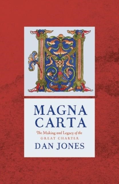 MAGNA CARTA: THE MAKING AND LEGACY OF THE GREAT CHARTER | 9781786695963 | DAN JONES