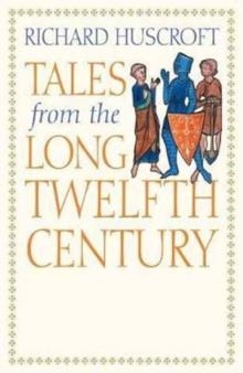 TALES FROM THE LONG TWELFTH CENTURY | 9780300228700 | RICHARD HUSCROFT