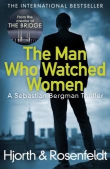 THE MAN WHO WATCHED WOMEN | 9781784752408 | MICHAEL HJORTH, HANS ROSENFELDT