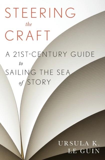 STEERING THE CRAFT: A TWENTY-FIRST-CENTURY GUIDE TO SAILING THE SEA OF STORY | 9780544611610 | URSULA K. LE GUIN