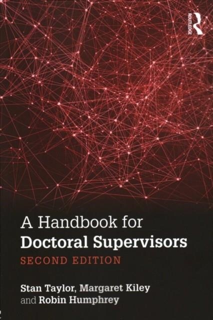 A HANDBOOK FOR DOCTORAL SUPERVISORS | 9781138194793 |  STAN TAYLOR/MARGARET KILEY/ROBIN HUMPHREY