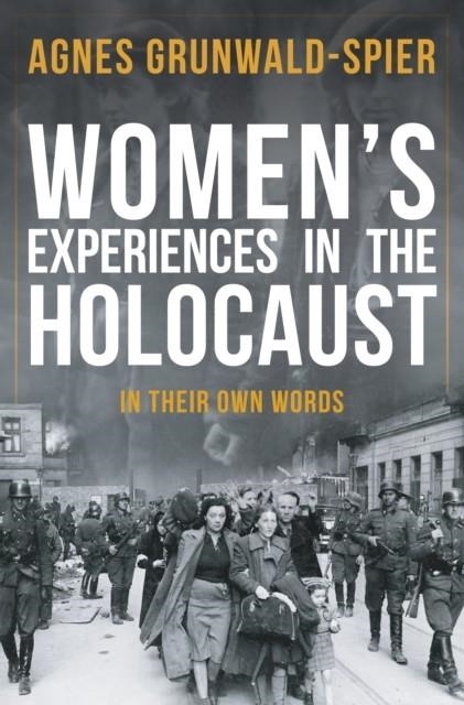WOMEN'S EXPERIENCE IN THE HOLOCAUST | 9781445671475 | AGNES GRUNWALD-SPIER