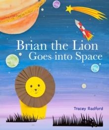BRIAN THE LION GOES INTO SPACE | 9781782495765 | TRACEY RADFORD