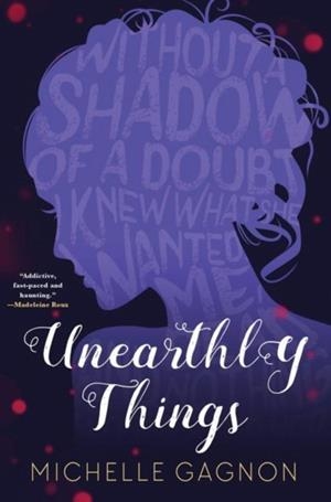 UNEARTHLY THINGS | 9781616958756 | MICHELLE GAGNON