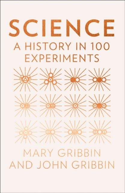 SCIENCE: A HISTORY IN 100 EXPERIMENTS | 9780008236175 | JOHN & MARY GRIBBIN