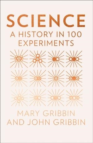 SCIENCE: A HISTORY IN 100 EXPERIMENTS | 9780008236175 | JOHN & MARY GRIBBIN
